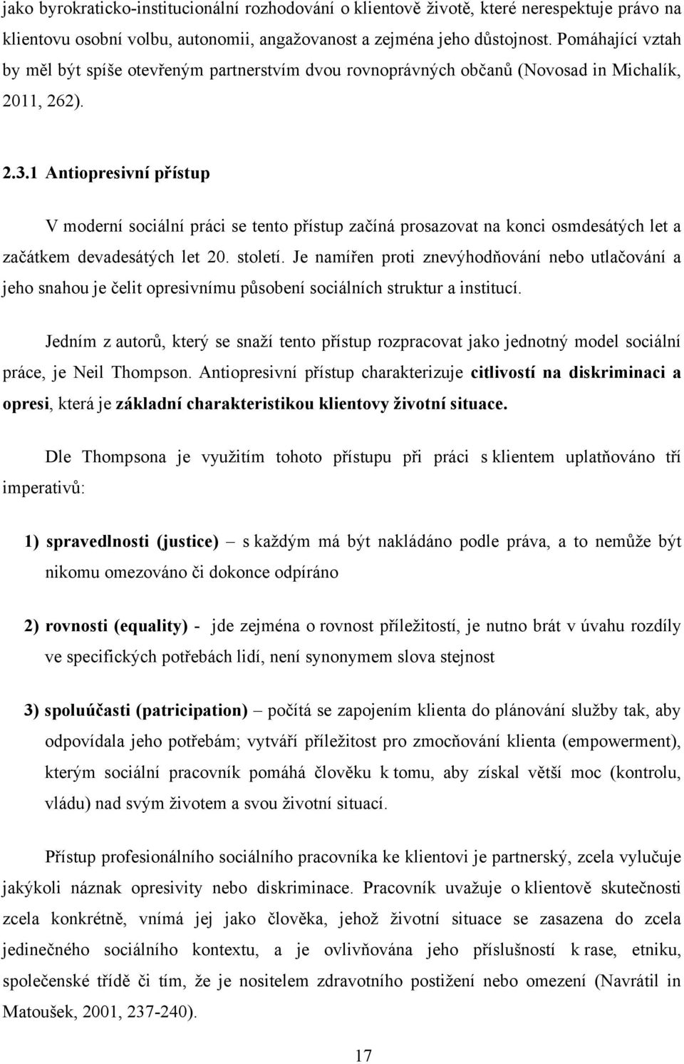 1 Antiopresivní přístup V moderní sociální práci se tento přístup začíná prosazovat na konci osmdesátých let a začátkem devadesátých let 20. století.