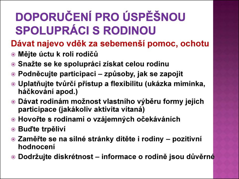 ) Dávat rodinám možnost vlastního výběru formy jejich participace (jakákoliv aktivita vítaná) Hovořte s rodinami o vzájemných