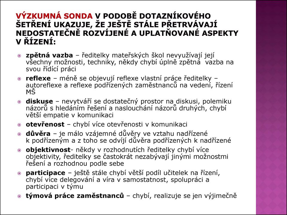 empatie v komunikaci otevřenost chybí více otevřenosti v komunikaci důvěra je málo vzájemné důvěry ve vztahu nadřízené k podřízeným a z toho se odvíjí důvěra podřízených k nadřízené objektivnost-