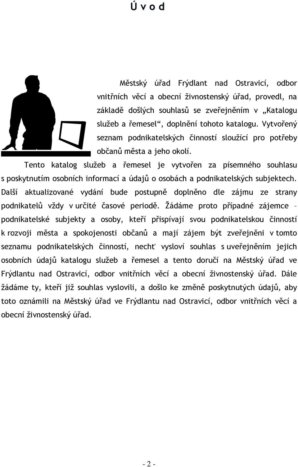 Tento katalog služeb a řemesel je vytvořen za písemného souhlasu s poskytnutím osobních informací a údajů o osobách a podnikatelských subjektech.