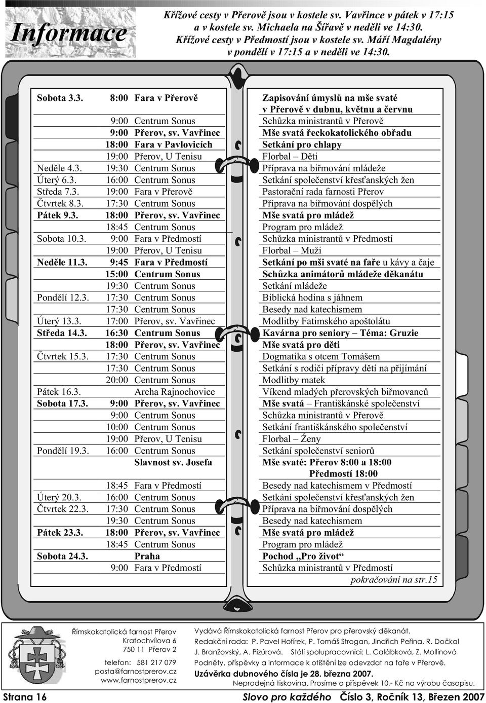 . Sobota 3.3. 8:00 Fara v Přerově Zapisování úmyslů na mše svaté v Přerově v dubnu, květnu a červnu 9:00 Centrum Sonus Schůzka ministrantů v Přerově 9:00 Přerov, sv.
