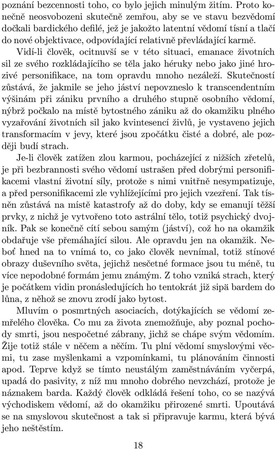 karmě. Vidí-li člověk, ocitnuvší se v této situaci, emanace životních sil ze svého rozkládajícího se těla jako héruky nebo jako jiné hrozivé personifikace, na tom opravdu mnoho nezáleží.