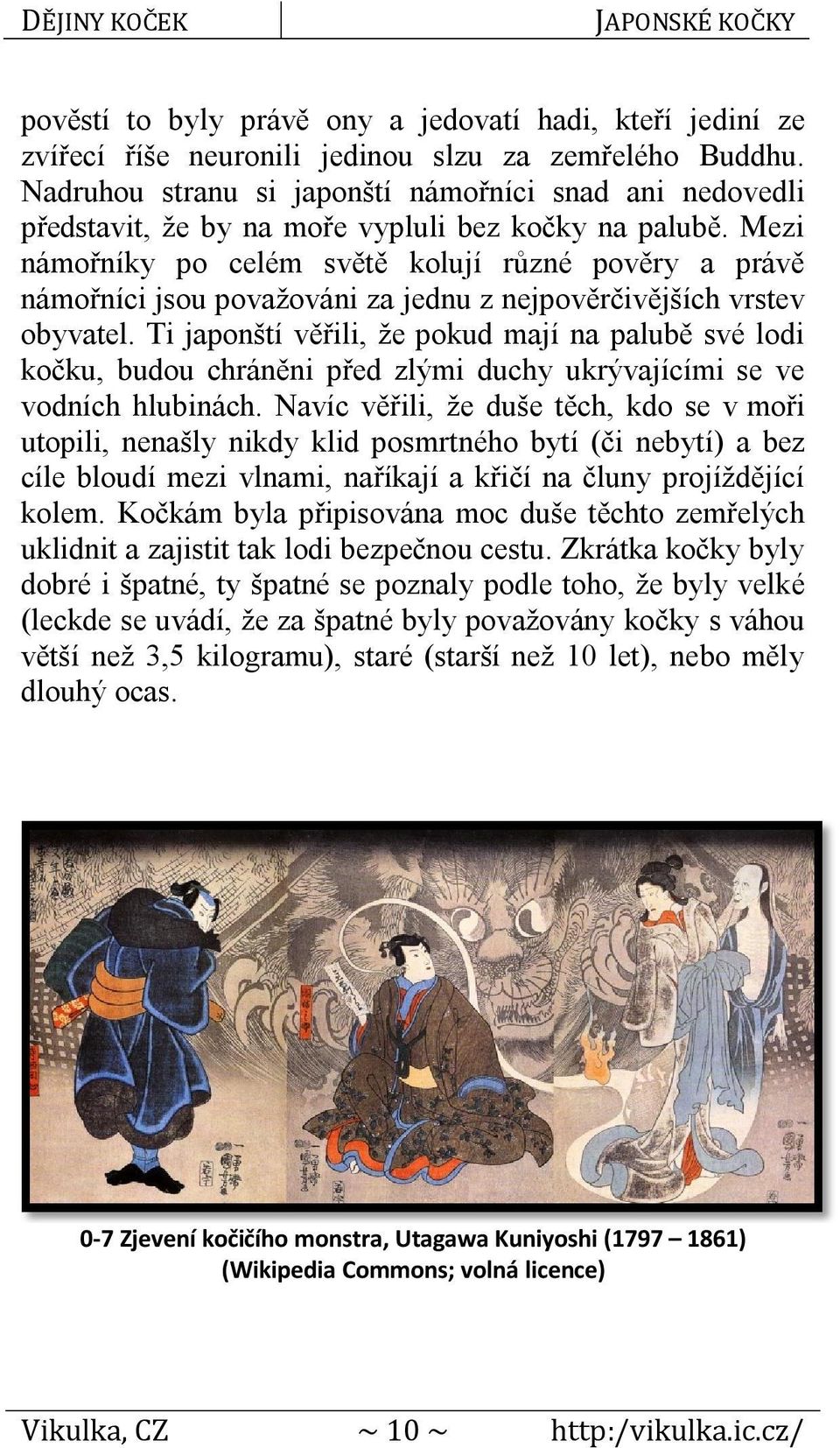 Mezi námořníky po celém světě kolují různé pověry a právě námořníci jsou považováni za jednu z nejpověrčivějších vrstev obyvatel.