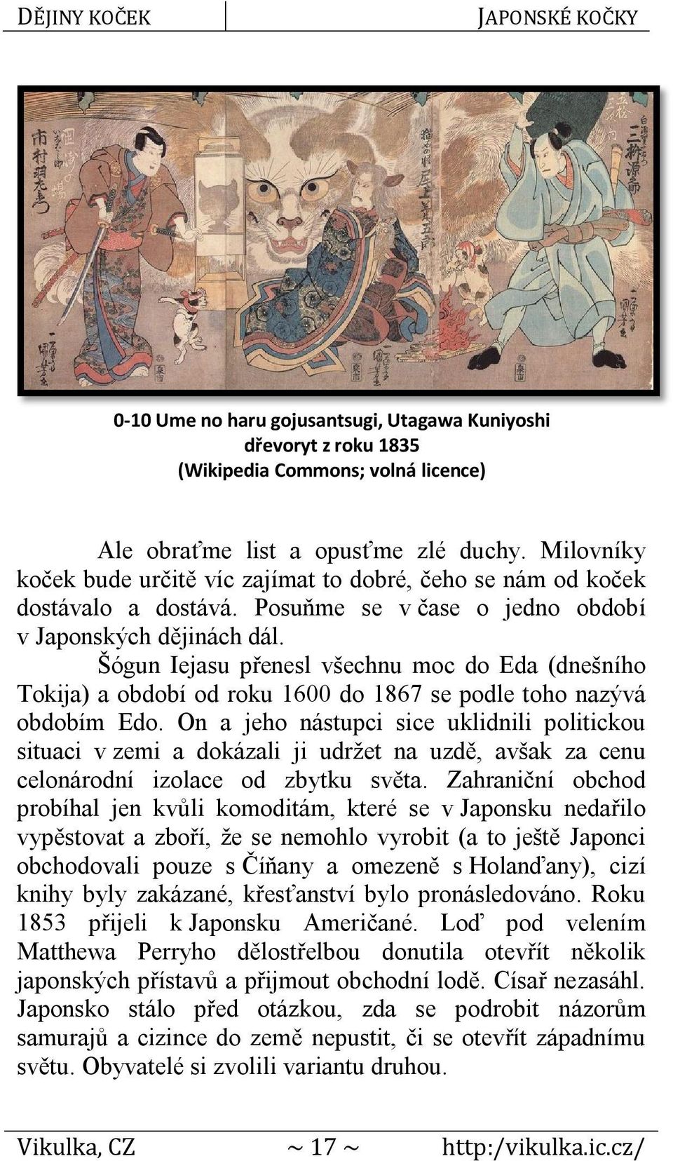 Šógun Iejasu přenesl všechnu moc do Eda (dnešního Tokija) a období od roku 1600 do 1867 se podle toho nazývá obdobím Edo.