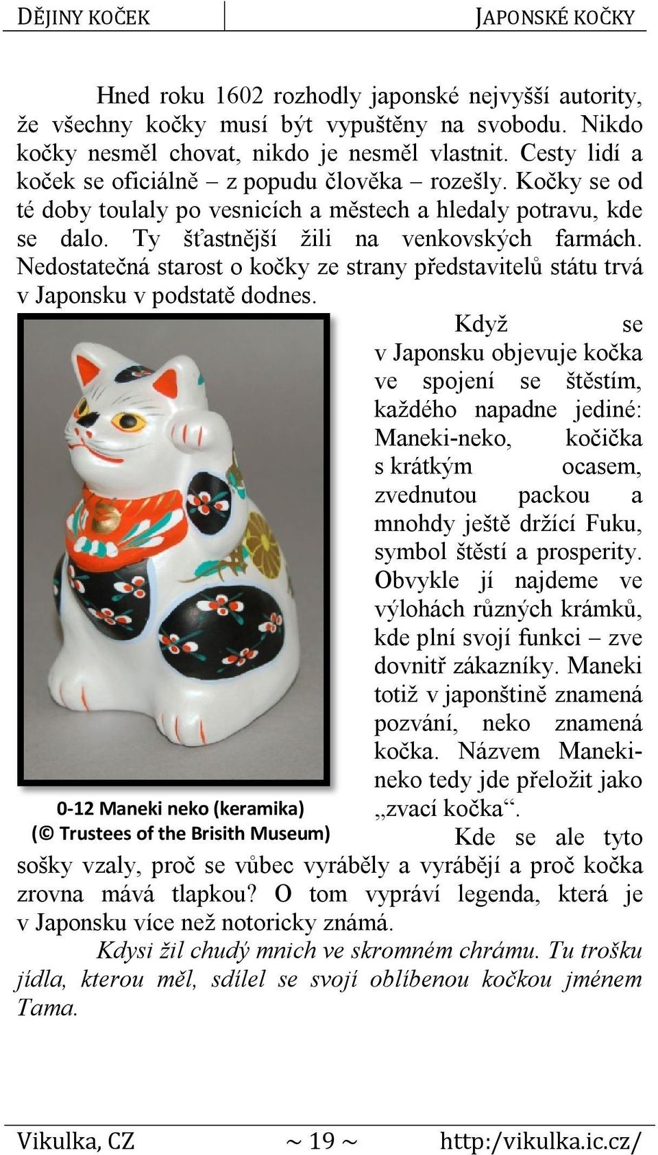 Nedostatečná starost o kočky ze strany představitelů státu trvá v Japonsku v podstatě dodnes.