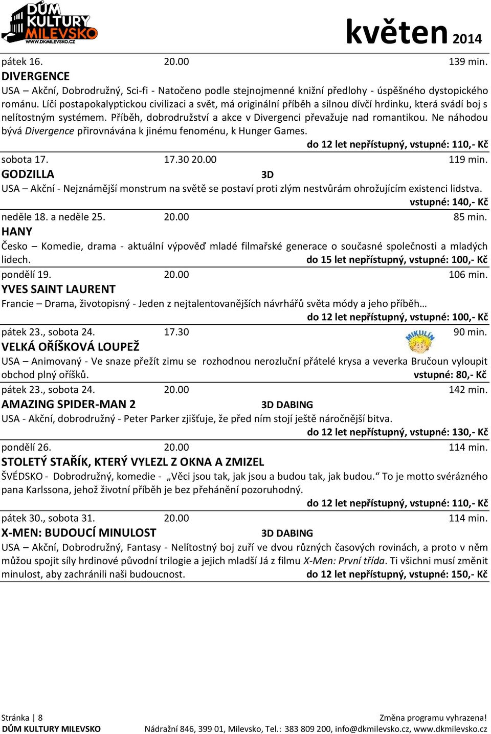 Ne náhodou bývá Divergence přirovnávána k jinému fenoménu, k Hunger Games. do 12 let nepřístupný, vstupné: 110,- Kč sobota 17. 17.30 20.00 119 min.