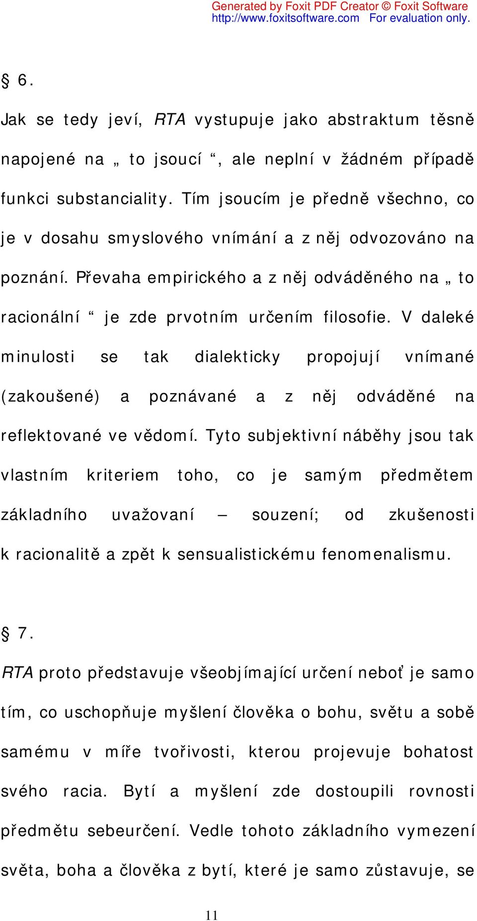 V daleké minulosti se tak dialekticky propojují vnímané (zakoušené) a poznávané a z něj odváděné na reflektované ve vědomí.