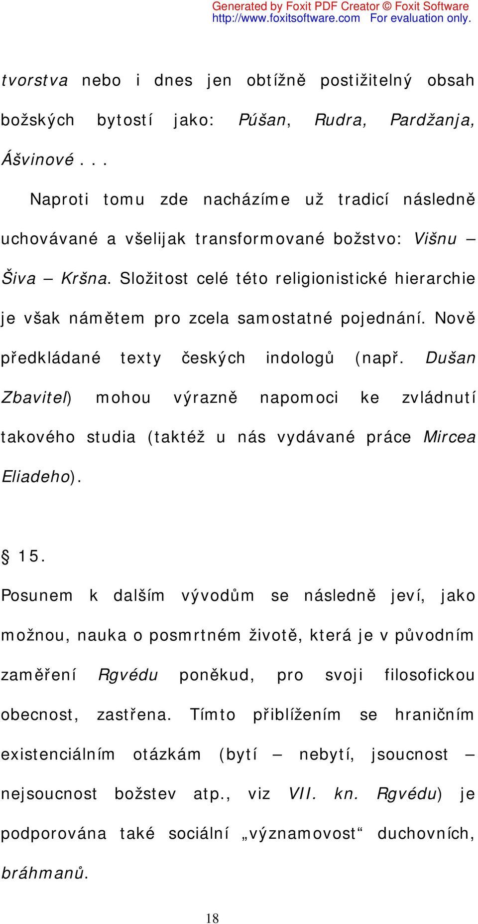 Složitost celé této religionistické hierarchie je však námětem pro zcela samostatné pojednání. Nově předkládané texty českých indologů (např.