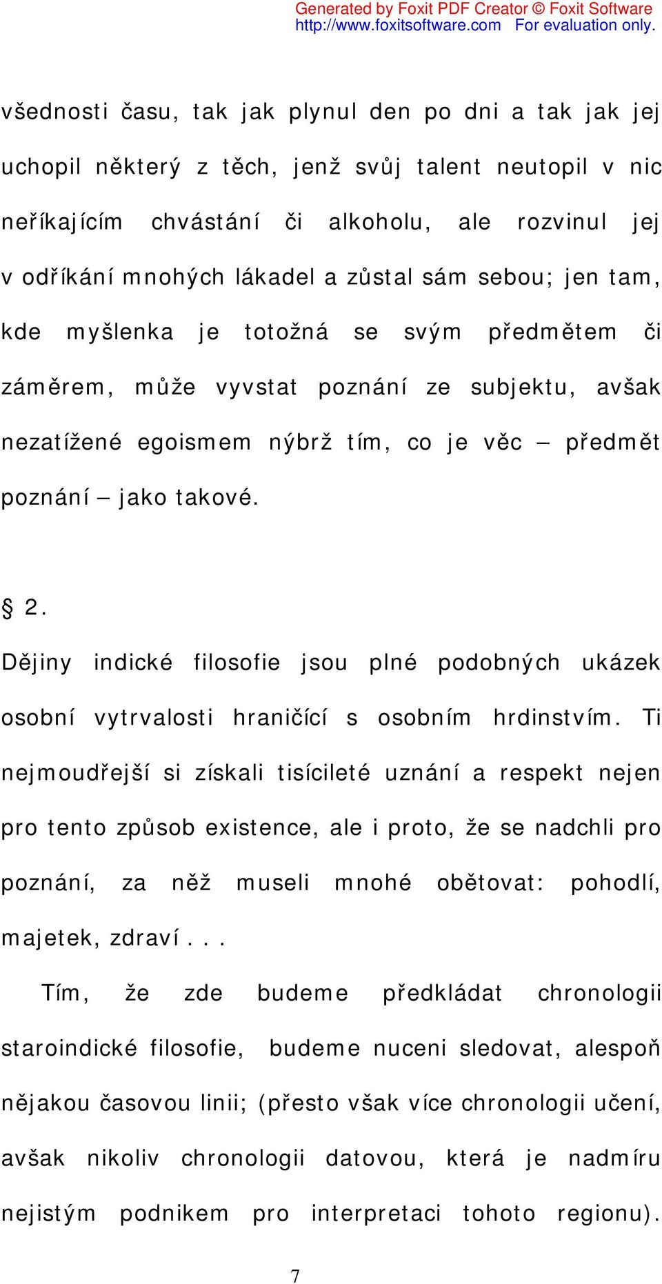 Dějiny indické filosofie jsou plné podobných ukázek osobní vytrvalosti hraničící s osobním hrdinstvím.