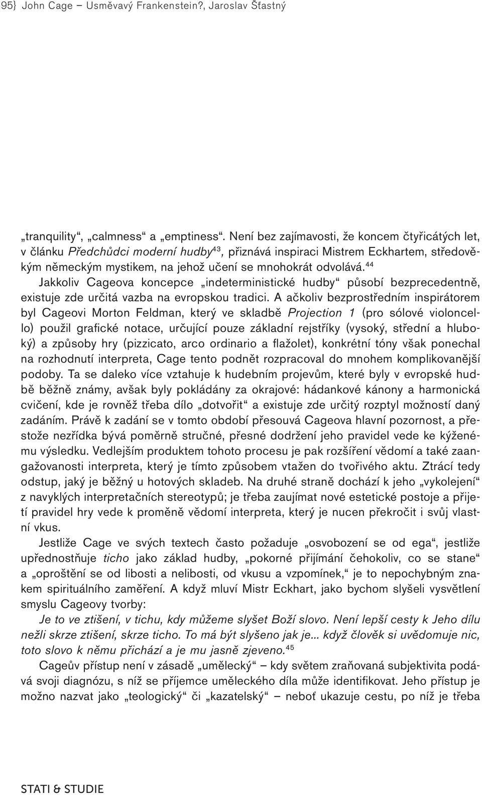 44 Jakkoliv Cageova koncepce indeterministické hudby působí bezprecedentně, existuje zde určitá vazba na evropskou tradici.