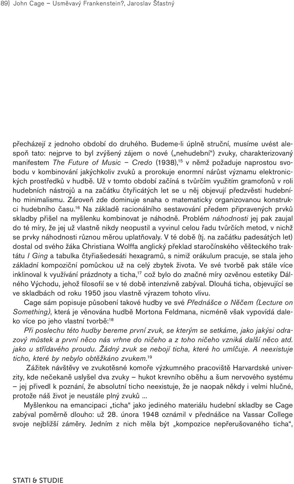 svobodu v kombinování jakýchkoliv zvuků a prorokuje enormní nárůst významu elektronických prostředků v hudbě.