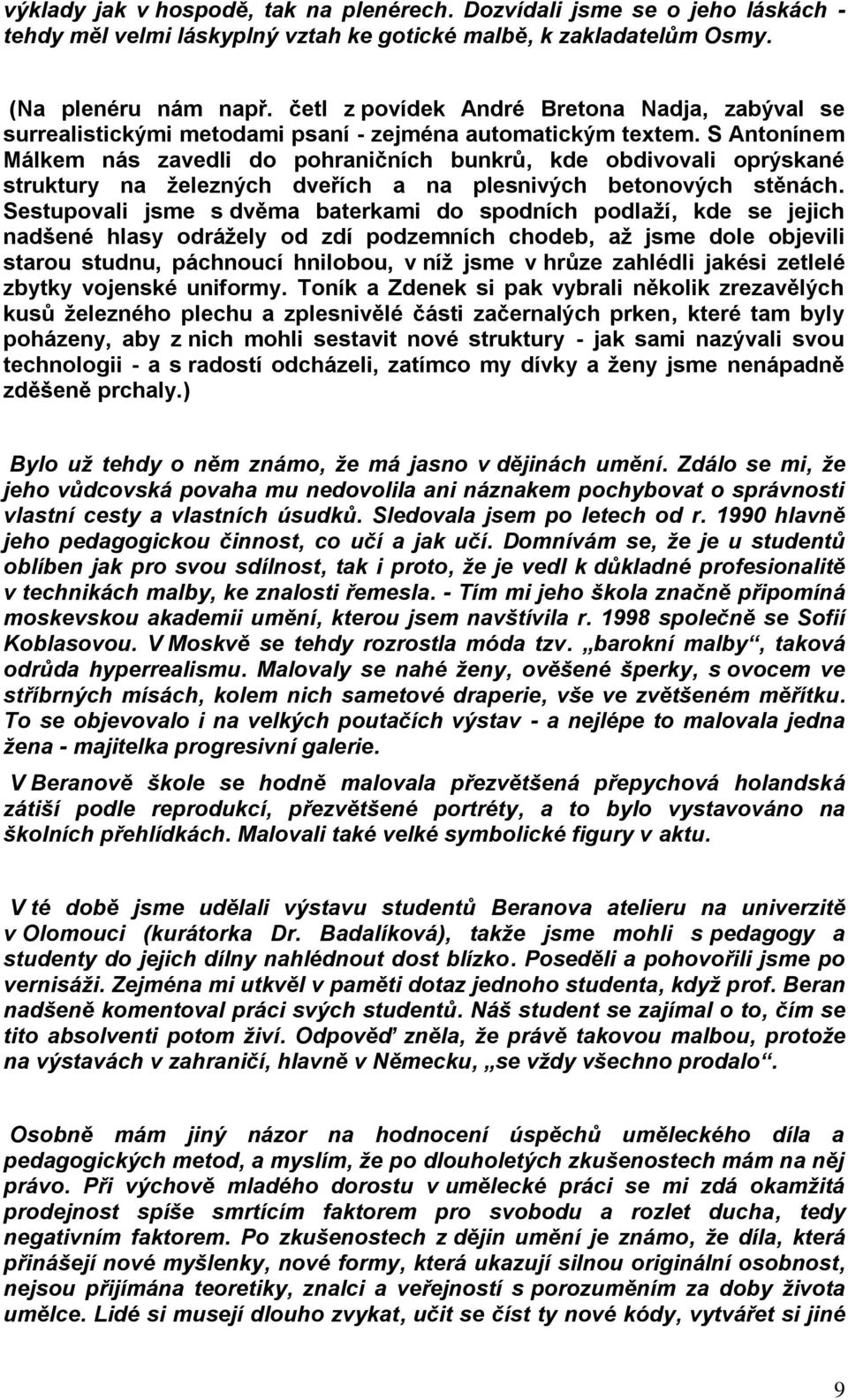 S Antonínem Málkem nás zavedli do pohraničních bunkrů, kde obdivovali oprýskané struktury na železných dveřích a na plesnivých betonových stěnách.