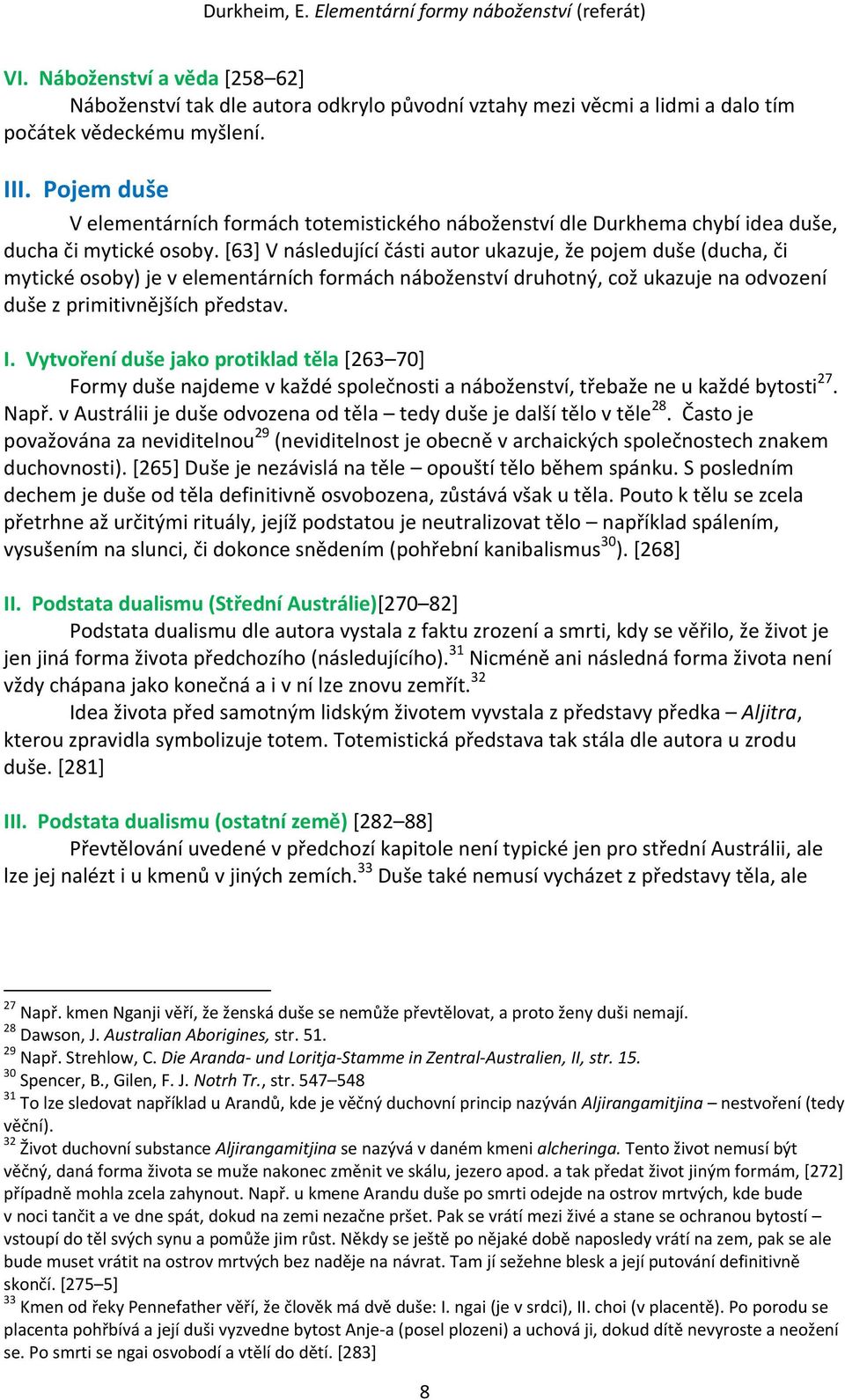 [63] V následující části autor ukazuje, že pojem duše (ducha, či mytické osoby) je v elementárních formách náboženství druhotný, což ukazuje na odvození duše z primitivnějších představ. I.