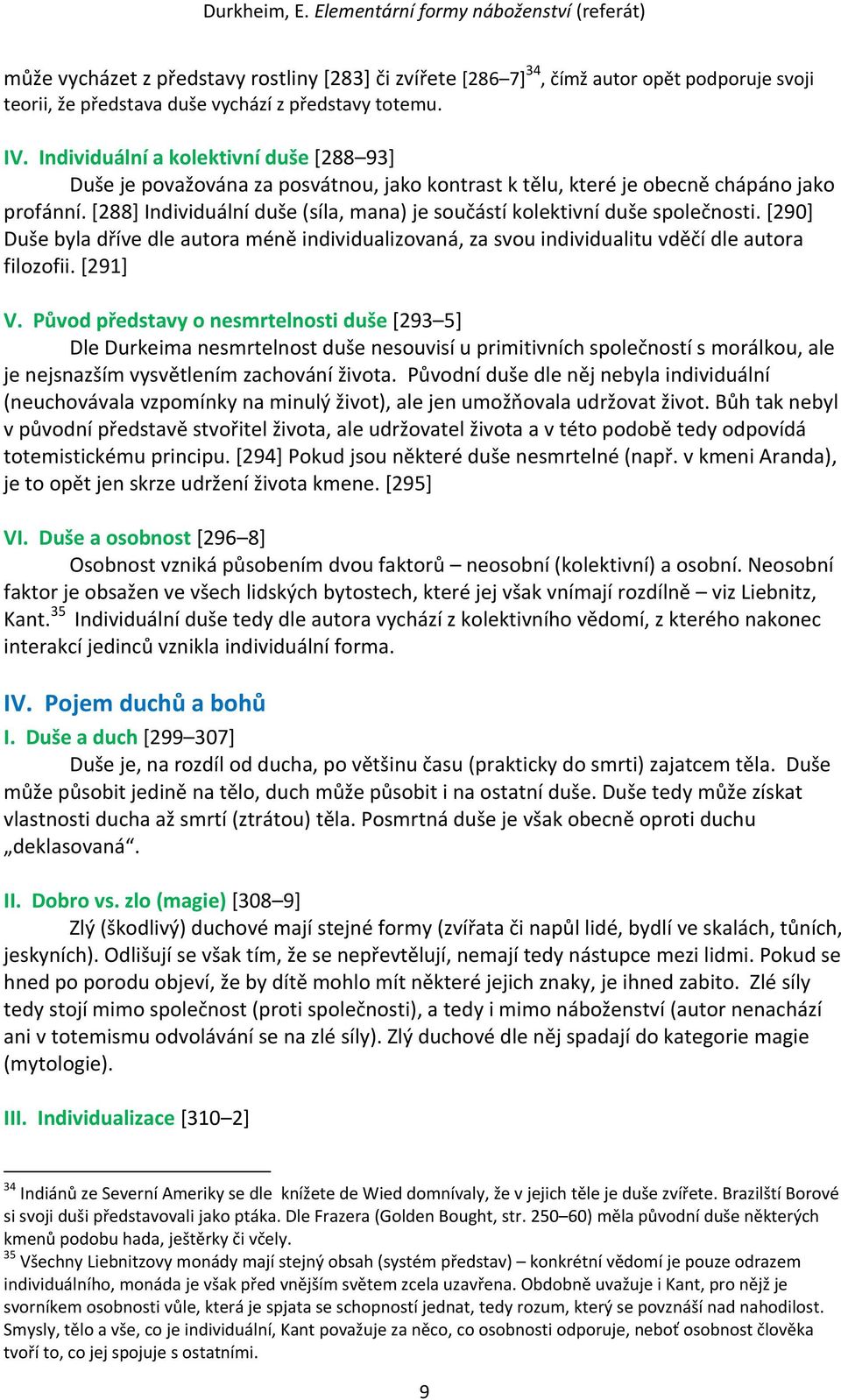 [288] Individuální duše (síla, mana) je součástí kolektivní duše společnosti. [290] Duše byla dříve dle autora méně individualizovaná, za svou individualitu vděčí dle autora filozofii. [291] V.