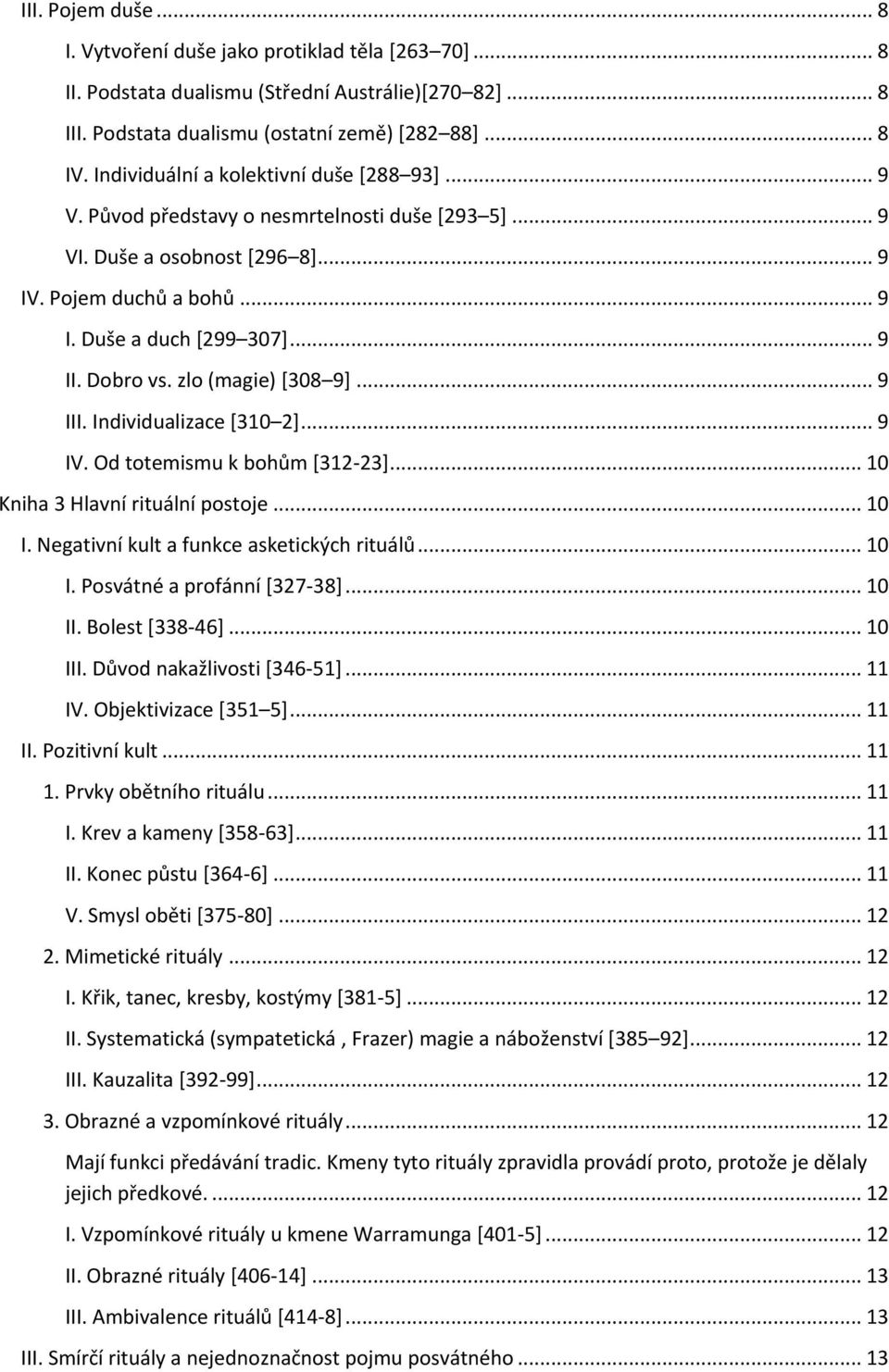 Dobro vs. zlo (magie) [308 9]... 9 III. Individualizace [310 2]... 9 IV. Od totemismu k bohům *312-23]... 10 Kniha 3 Hlavní rituální postoje... 10 I. Negativní kult a funkce asketických rituálů... 10 I. Posvátné a profánní *327-38].