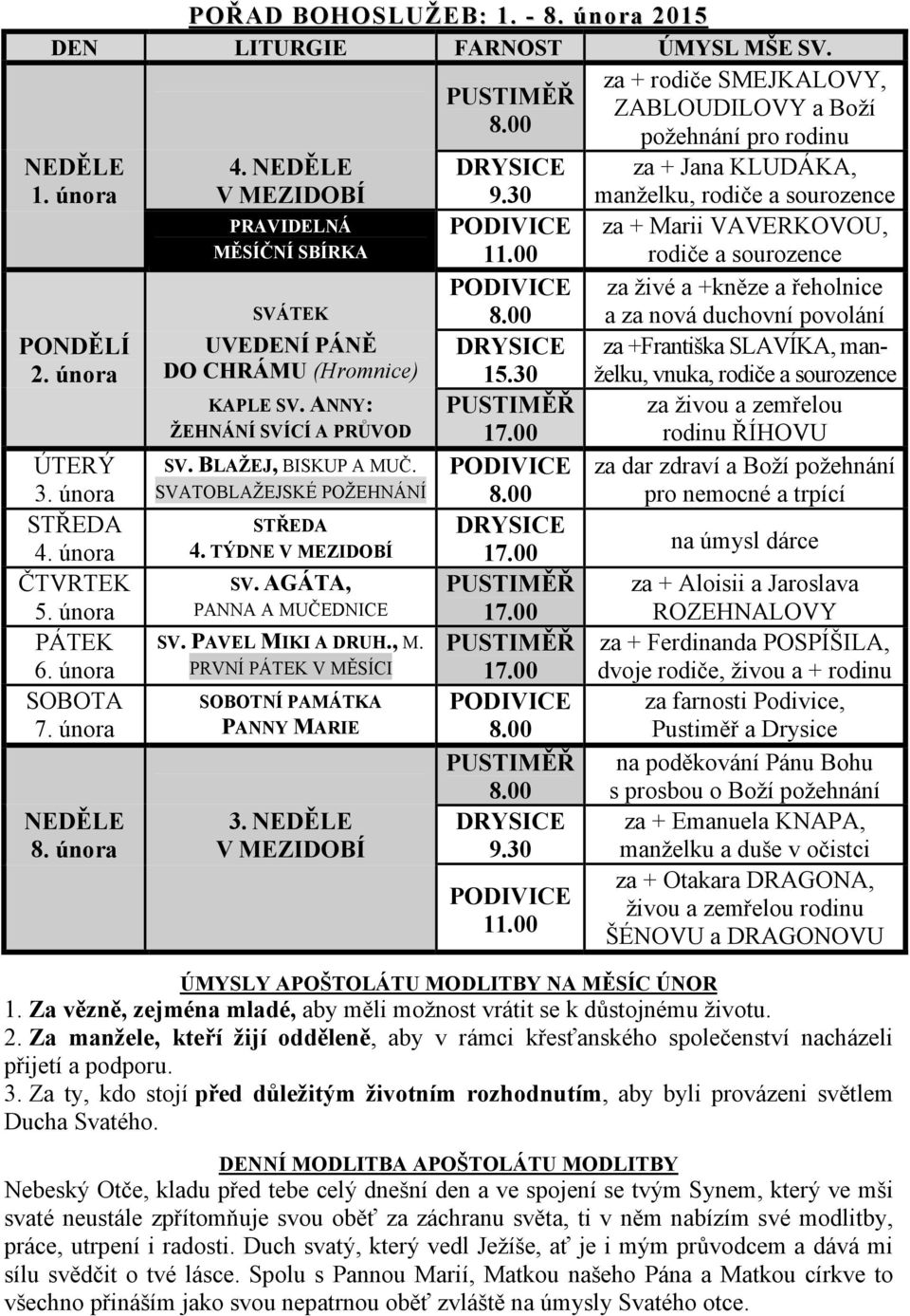 duchovní povolání za +Františka SLAVÍKA, manželku, vnuka, rodiče a sourozence za živou a zemřelou rodinu ŘÍHOVU za dar zdraví a Boží požehnání pro nemocné a trpící DRYSICE 9.