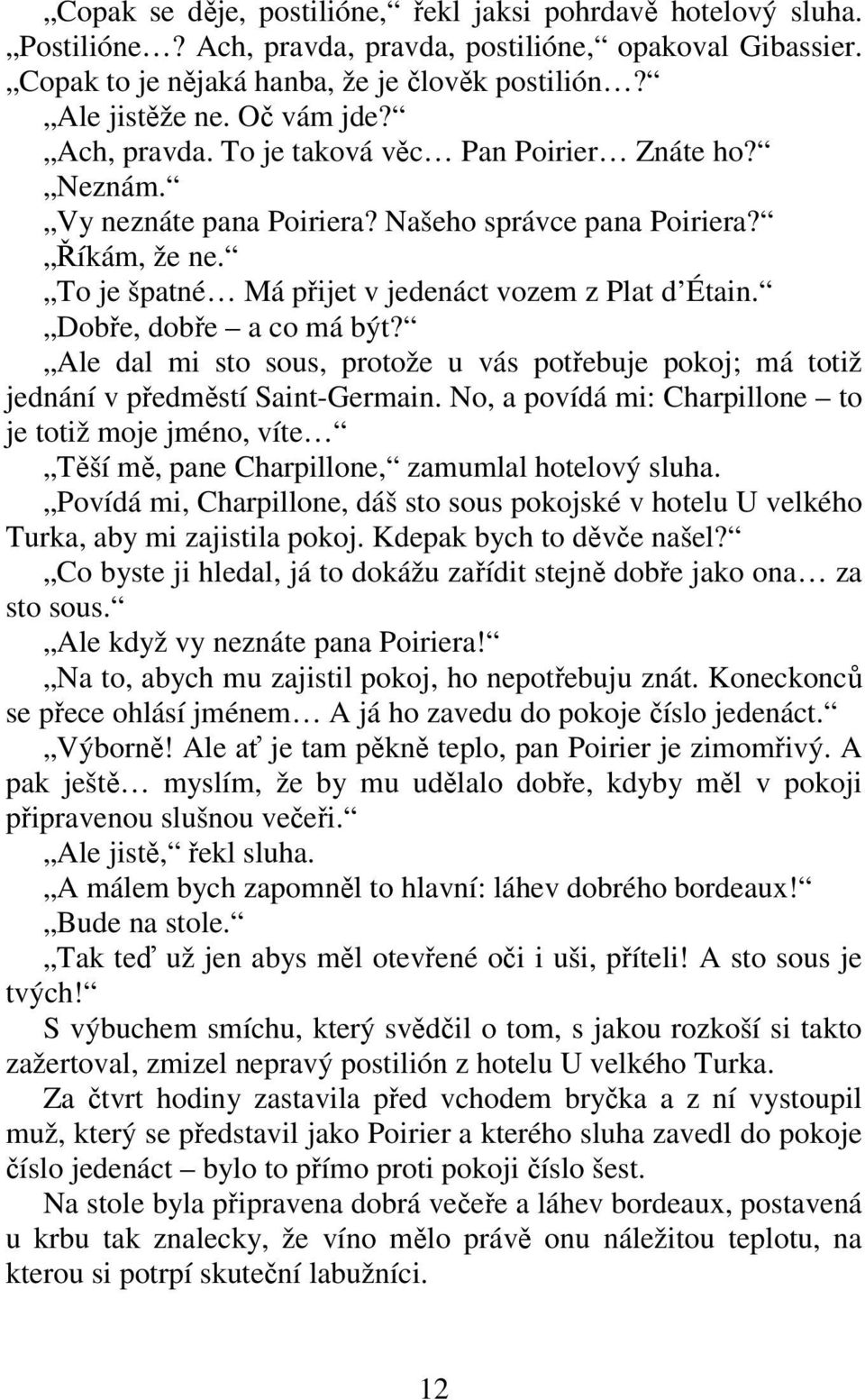 Dobře, dobře a co má být? Ale dal mi sto sous, protože u vás potřebuje pokoj; má totiž jednání v předměstí Saint-Germain.