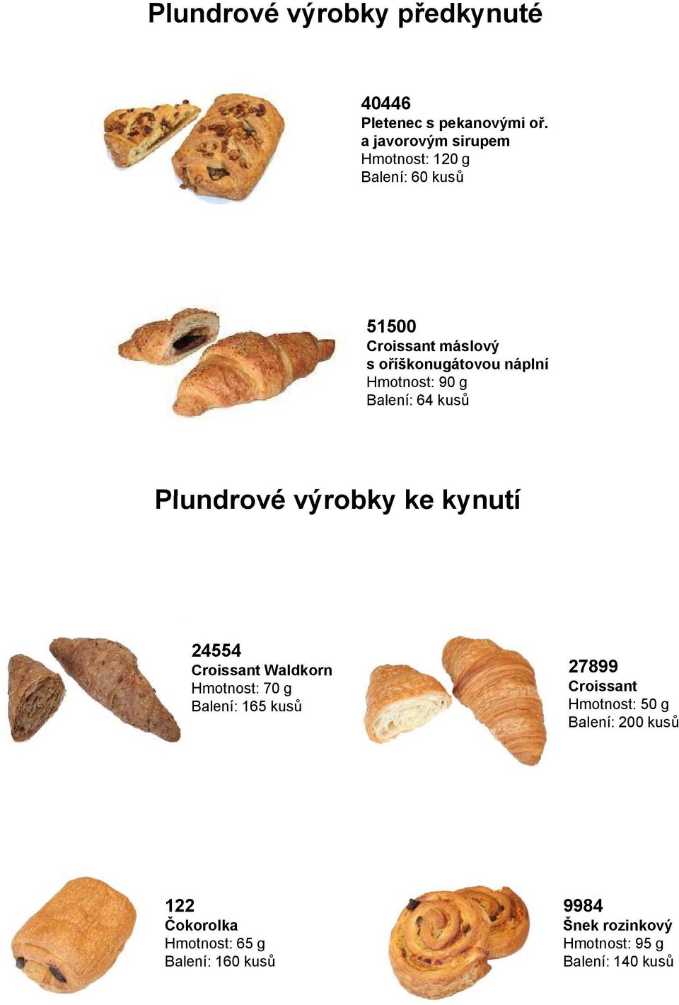 Balení: 64 kusů Plundrové výrobky ke kynutí 24554 Croissant Waldkorn Hmotnost: 70 g Balení: 165 kusů