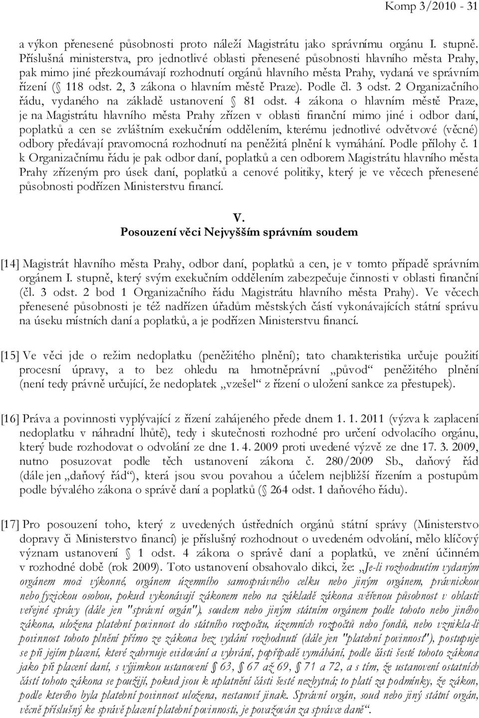 2, 3 zákona o hlavním městě Praze). Podle čl. 3 odst. 2 Organizačního řádu, vydaného na základě ustanovení 81 odst.