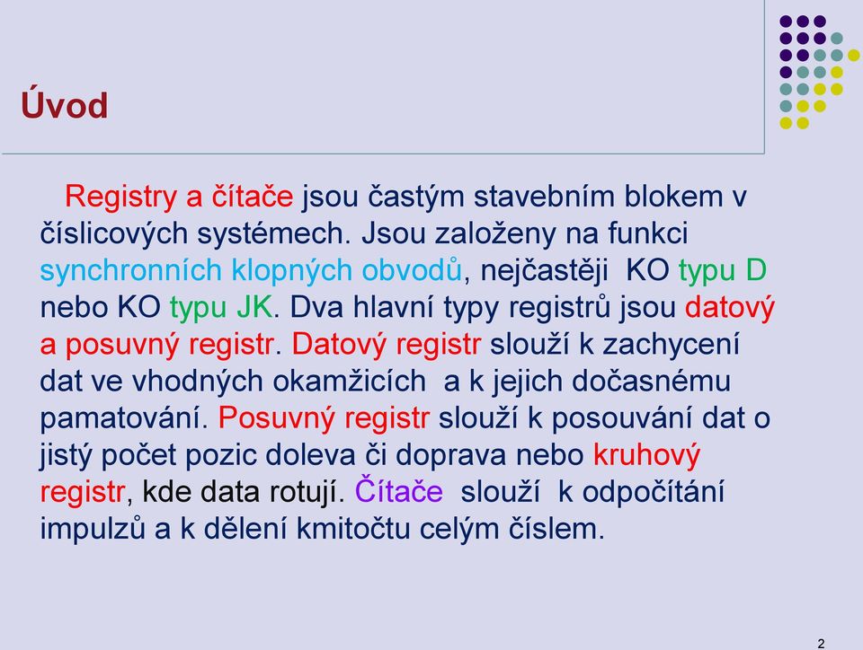 Dva hlavní typy registrů jsou datový a posuvný registr.