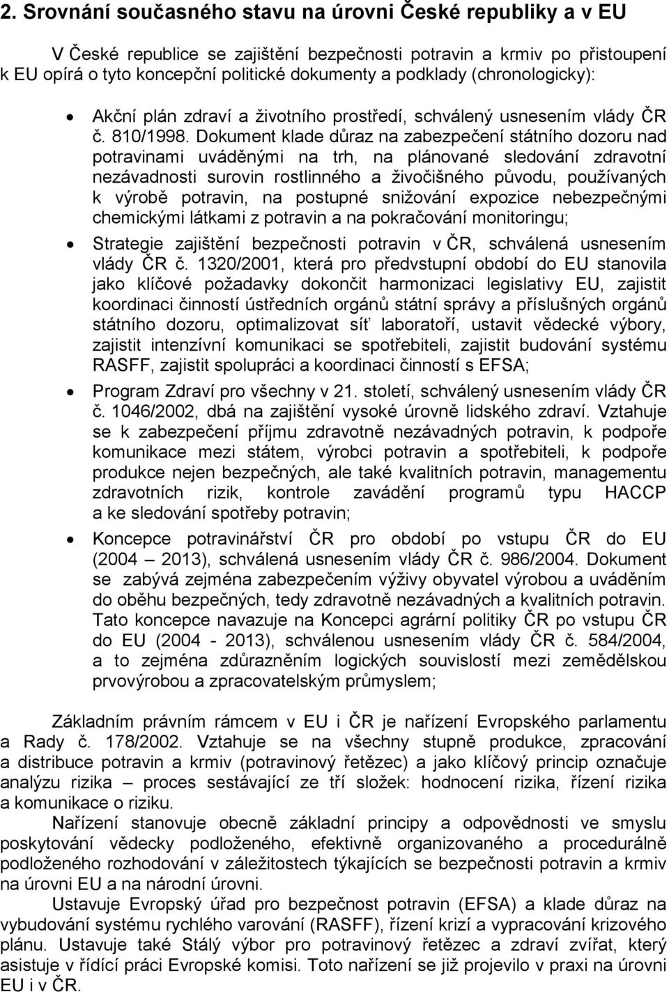 Dokument klade důraz na zabezpečení státního dozoru nad potravinami uváděnými na trh, na plánované sledování zdravotní nezávadnosti surovin rostlinného a živočišného původu, používaných k výrobě