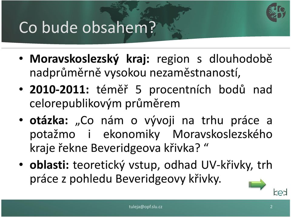 téměř 5 procentních bodů nad celorepublikovým průměrem otázka: Co nám o vývoji na trhu práce a