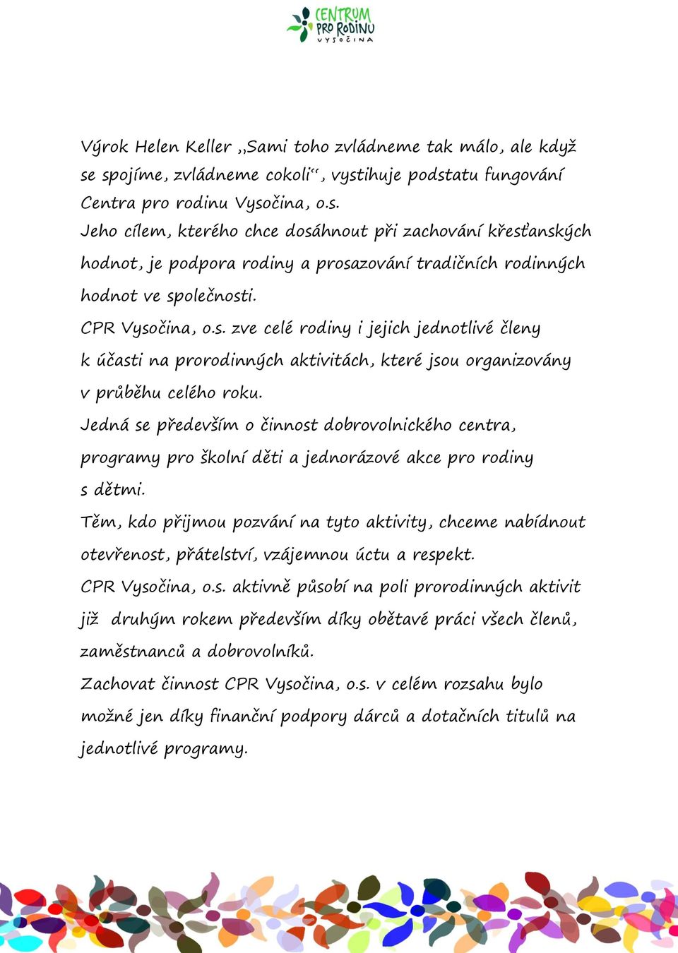 CPR Vysočina, o.s. zve celé rodiny i jejich jednotlivé členy k účasti na prorodinných aktivitách, které jsou organizovány v průběhu celého roku.