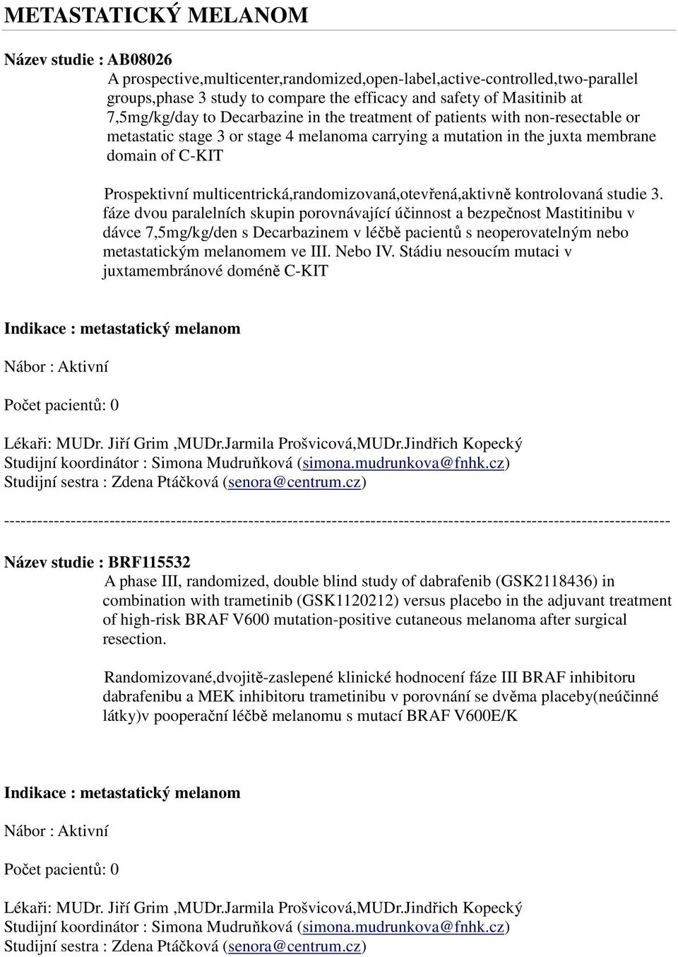 multicentrická,randomizovaná,otevřená,aktivně kontrolovaná studie 3.