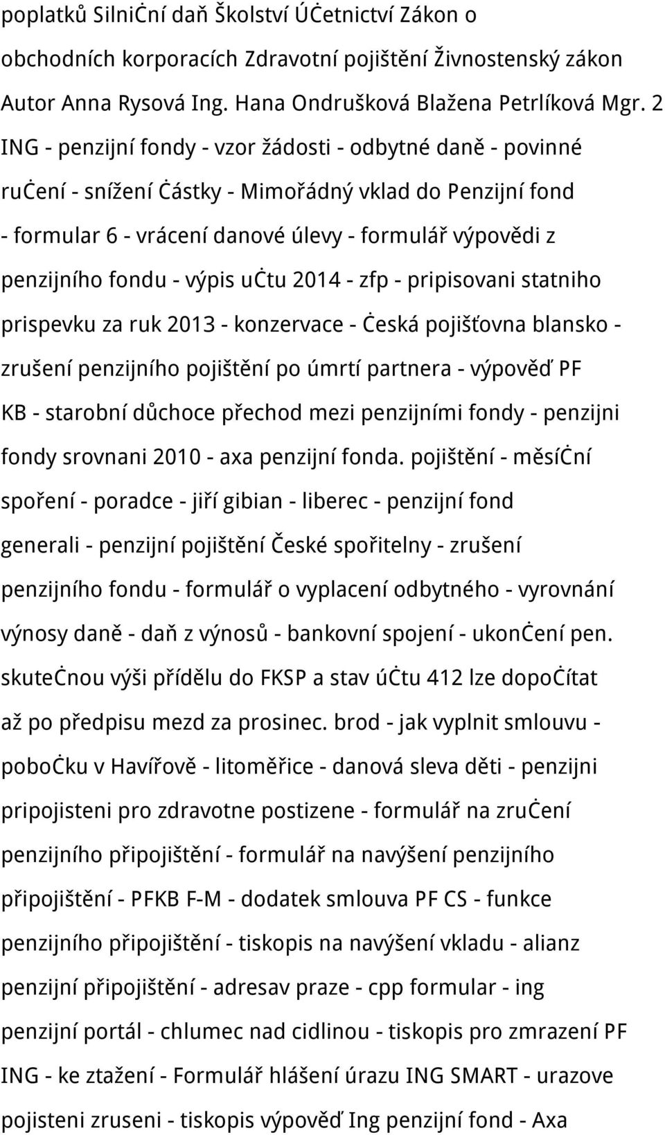 výpis učtu 2014 - zfp - pripisovani statniho prispevku za ruk 2013 - konzervace - česká pojišťovna blansko - zrušení penzijního pojištění po úmrtí partnera - výpověď PF KB - starobní důchoce přechod