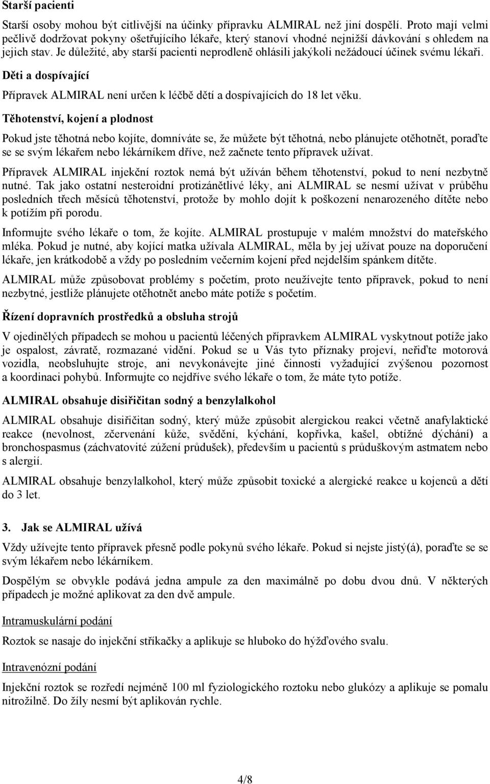 Je důležité, aby starší pacienti neprodleně ohlásili jakýkoli nežádoucí účinek svému lékaři. Děti a dospívající Přípravek ALMIRAL není určen k léčbě dětí a dospívajících do 18 let věku.