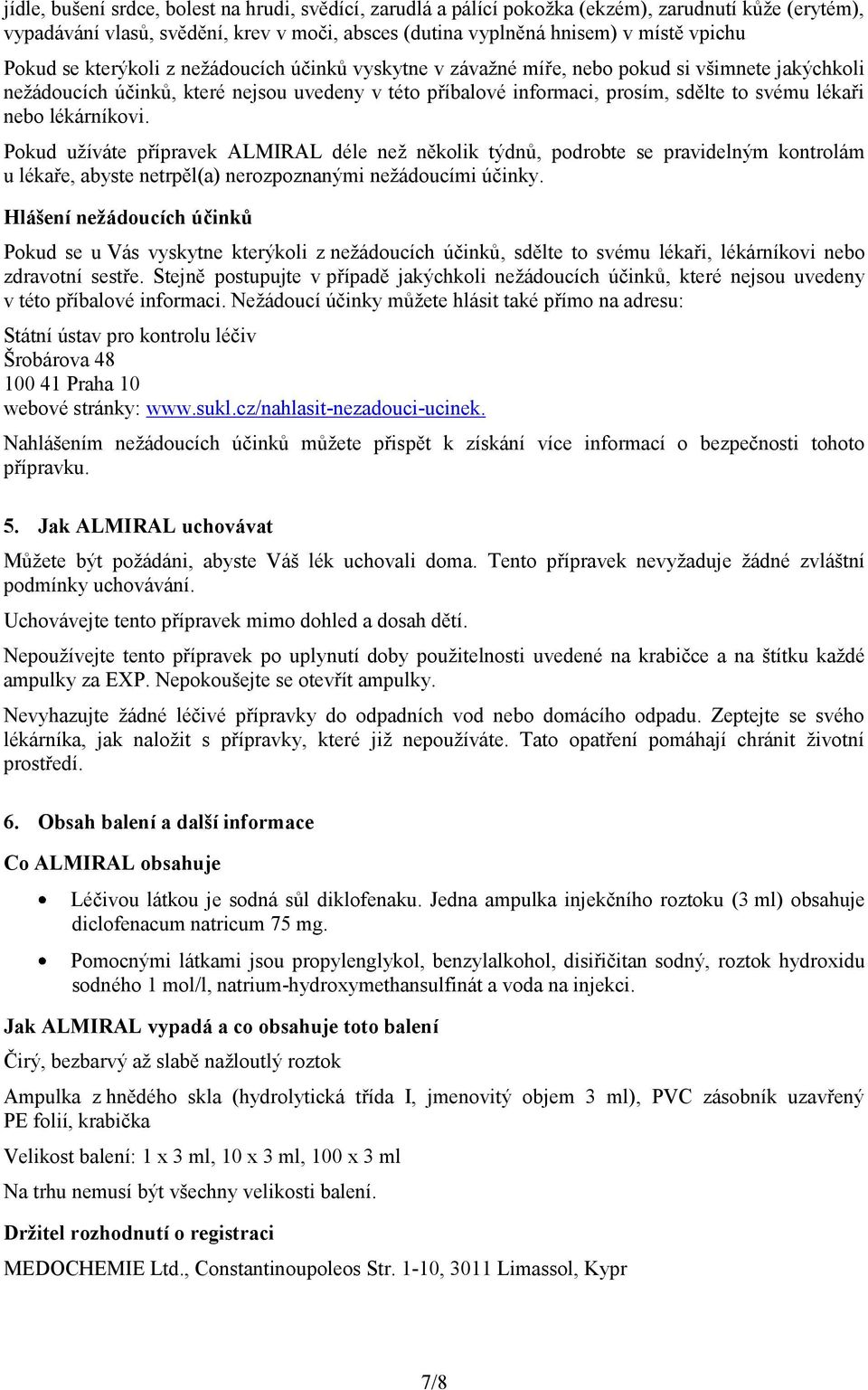 lékárníkovi. Pokud užíváte přípravek ALMIRAL déle než několik týdnů, podrobte se pravidelným kontrolám u lékaře, abyste netrpěl(a) nerozpoznanými nežádoucími účinky.