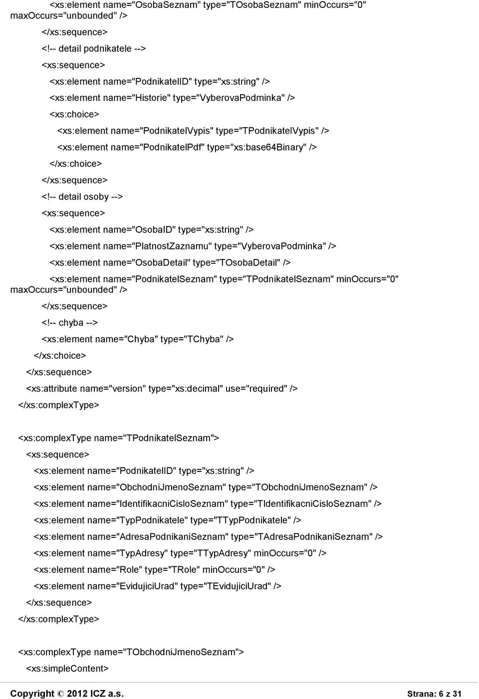type="tpodnikatelvypis" /> <xs:element name="podnikatelpdf" type="xs:base64binary" /> </xs:choice> <!