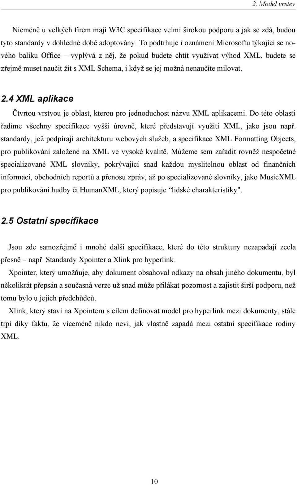 nenaučíte milovat. 2.4 XML aplikace Čtvrtou vrstvou je oblast, kterou pro jednoduchost názvu XML aplikacemi.