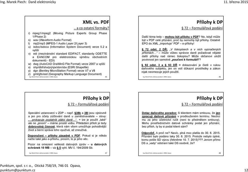 2 a vyšší v) edi (mezinárodní standard EDIFACT, standardy ODETTE a EANCOM pro elektronickou výměnu obchodních dokumentů -EDI) w) dwg (AutoCAD DraWinG File Format) verze 2007 a vyšší x)