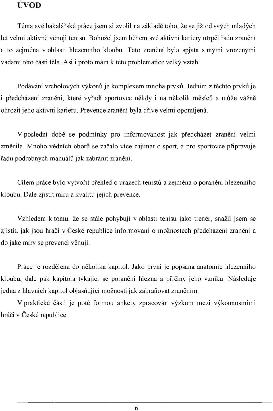 Asi i proto mám k této problematice velký vztah. Podávání vrcholových výkonů je komplexem mnoha prvků.