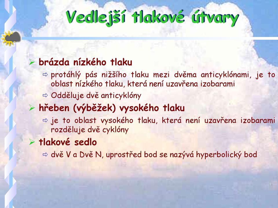 anticyklóny hřeben (výběžek) vysokého tlaku je to oblast vysokého tlaku, která není