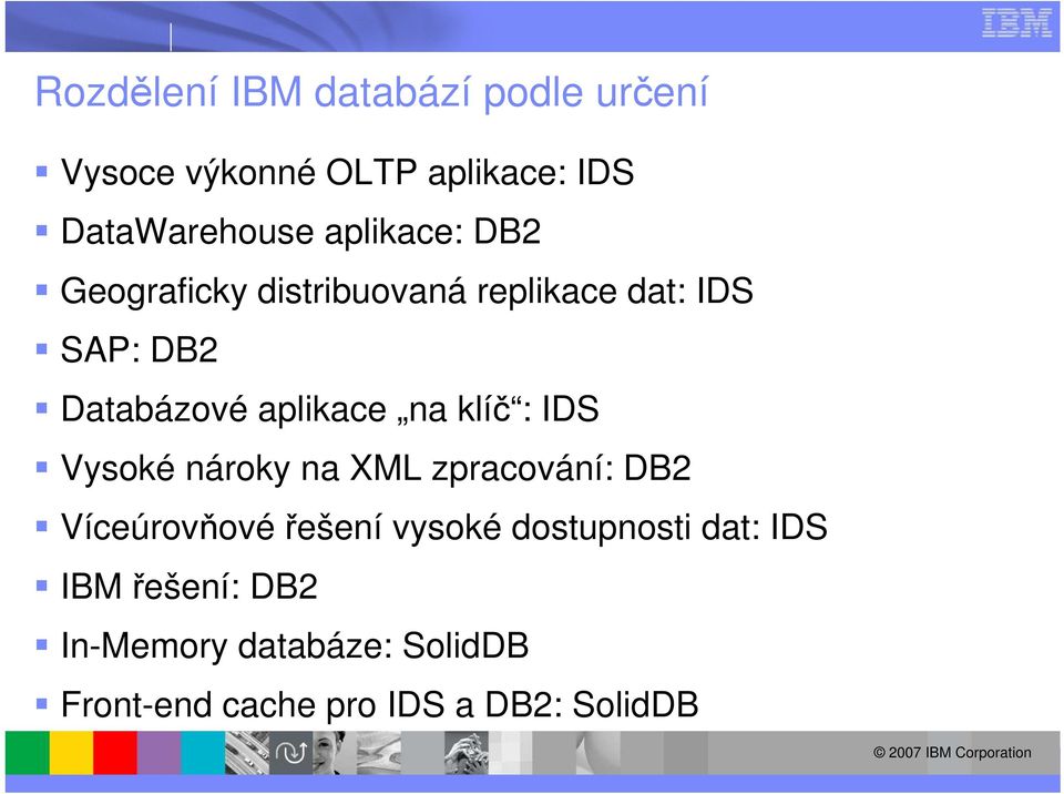 na klíč : IDS Vysoké nároky na XML zpracování: DB2 Víceúrovňové řešení vysoké