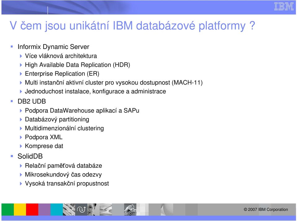 instanční aktivní cluster pro vysokou dostupnost (MACH-11) Jednoduchost instalace, konfigurace a administrace DB2 UDB