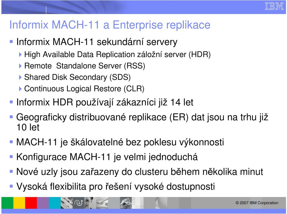 let Geograficky distribuované replikace (ER) dat jsou na trhu již 10 let MACH-11 je škálovatelné bez poklesu výkonnosti Konfigurace