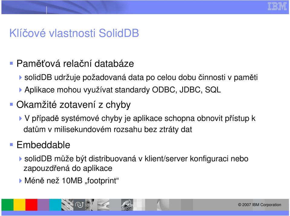 systémové chyby je aplikace schopna obnovit přístup k datům v milisekundovém rozsahu bez ztráty dat