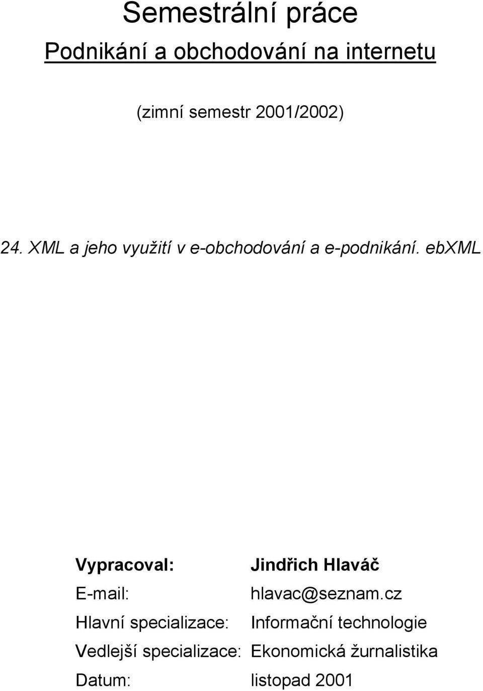 ebxml Vypracoval: Jindřich Hlaváč E-mail: hlavac@seznam.