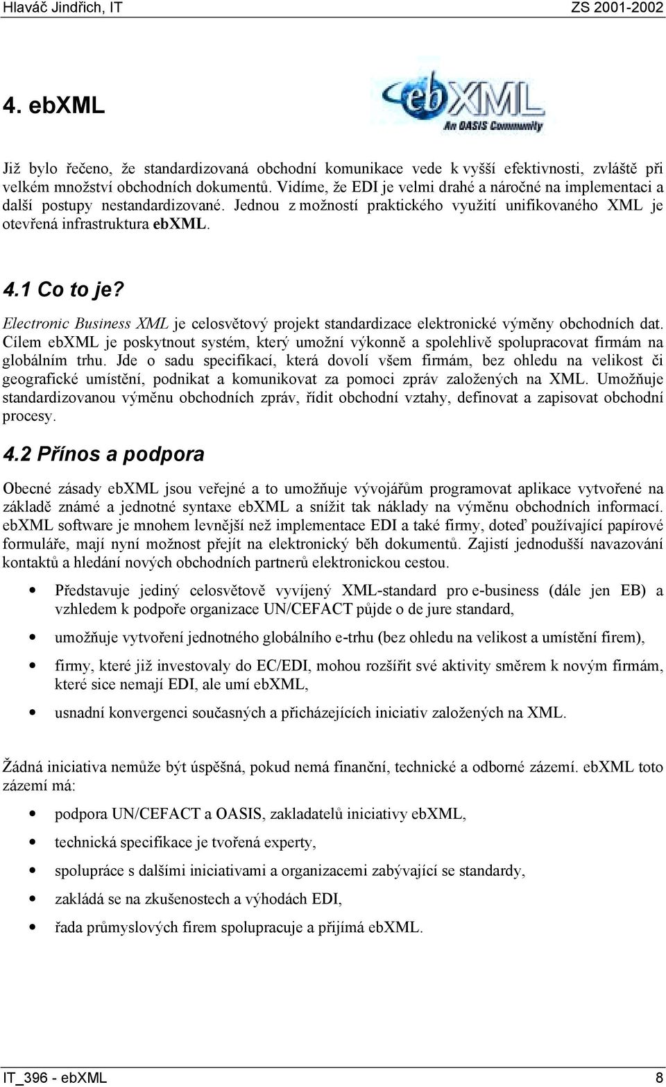 Electronic Business XML je celosvětový projekt standardizace elektronické výměny obchodních dat.