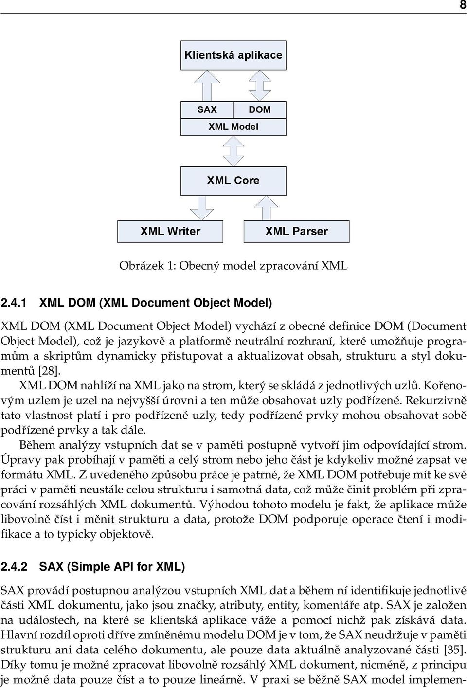 programům a skriptům dynamicky přistupovat a aktualizovat obsah, strukturu a styl dokumentů [28]. XML DOM nahlíží na XML jako na strom, který se skládá z jednotlivých uzlů.