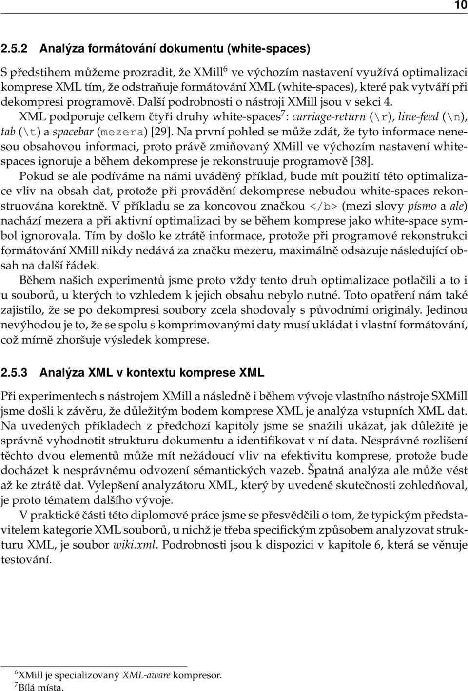 které pak vytváří při dekompresi programově. Další podrobnosti o nástroji XMill jsou v sekci 4.