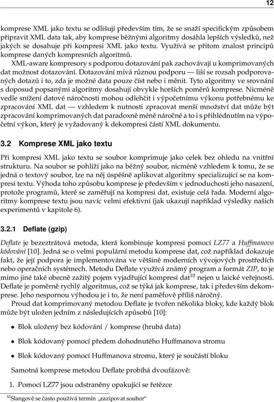 Dotazování mívá různou podporu liší se rozsah podporovaných dotazů i to, zda je možné data pouze číst nebo i měnit.