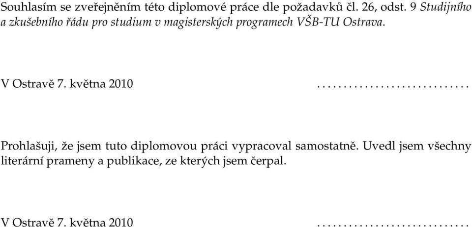 května 2010............................. Prohlašuji, že jsem tuto diplomovou práci vypracoval samostatně.