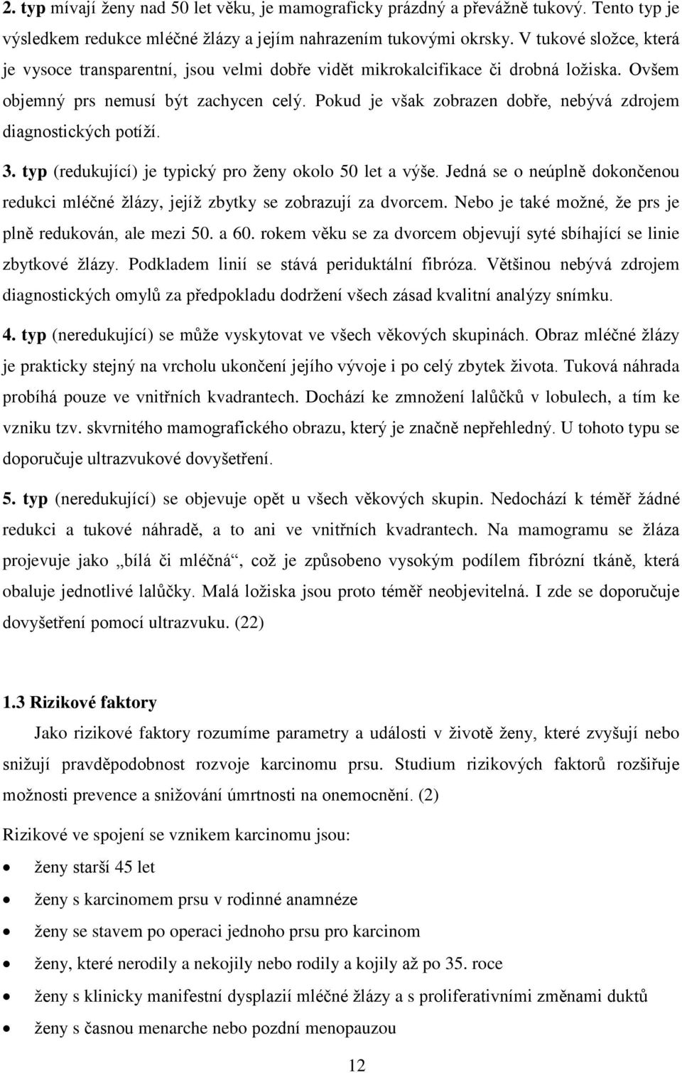 Pokud je však zobrazen dobře, nebývá zdrojem diagnostických potíží. 3. typ (redukující) je typický pro ženy okolo 50 let a výše.