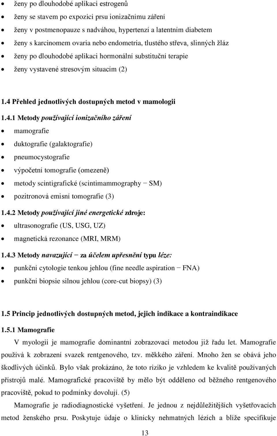 Přehled jednotlivých dostupných metod v mamologii 1.4.