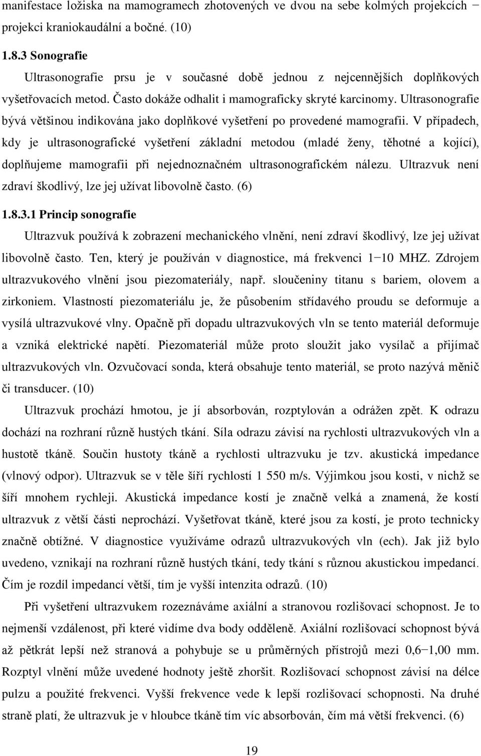 Ultrasonografie bývá většinou indikována jako doplňkové vyšetření po provedené mamografii.