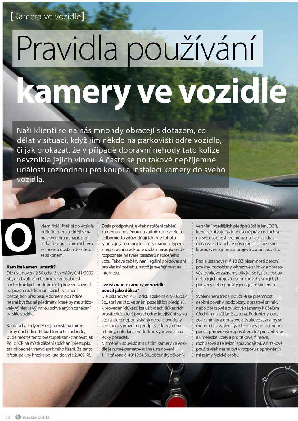 O všem řidiči, kteří si do vozidla pořídí kameru a chtějí se nahrávkou chránit např. proti setkání s agresivním řidičem, se mohou dostat i do střetu se zákonem. Kam lze kameru umístit?